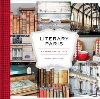 Hardcover Literary Paris: A Photographic Tour (Paris Photography Book, Books about Paris, Paris Coffee Table Book) Book