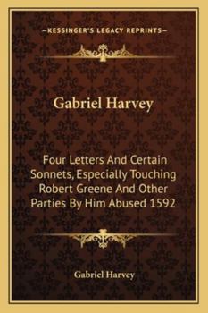 Gabriel Harvey Fovre Letters and Certeine Sonnets, Especially Touching Robert Greene and Other Parties by Him Abused 1592 (Library of English Renaissance literature)