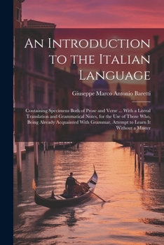 Paperback An Introduction to the Italian Language: Containing Specimens Both of Prose and Verse ... With a Literal Translation and Grammatical Notes, for the Us Book