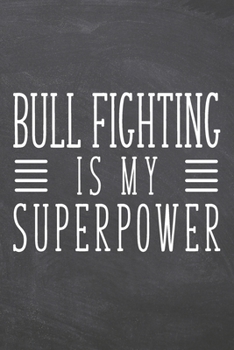 Paperback Bull Fighting is my Superpower: Notebook, Planner or Journal - Size 6 x 9 - 110 Dot Grid Pages - Office Equipment, Supplies, Gear - Funny Bull Fightin Book