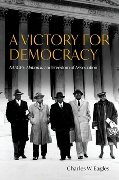 Hardcover A Victory for Democracy: NAACP V. Alabama and Freedom of Association Book