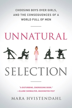 Unnatural Selection: Choosing Boys Over Girls, and the Consequences of a World Full of Men
