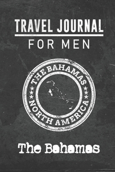 Travel Journal for Men The Bahamas: 6x9 Travel Notebook or Diary with prompts, Checklists and Bucketlists perfect gift for your Trip to The Bahamas for every your Man, Husband or Boyfriend