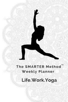 Paperback Weekly Planner: The SMARTER Method Weekly Planner for Life, Work, and Yoga. Book