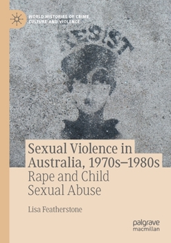 Paperback Sexual Violence in Australia, 1970s-1980s: Rape and Child Sexual Abuse Book