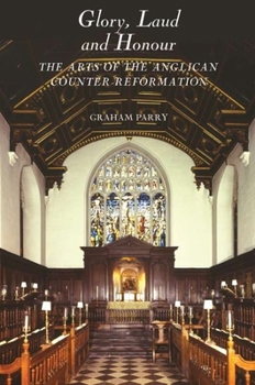Paperback Glory, Laud and Honour: The Arts of the Anglican Counter-Reformation Book
