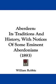 Aberdeen: Its Traditions and History, With Notices of Some Eminent Aberdonians