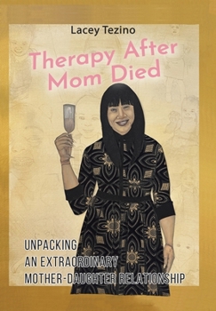 Hardcover Therapy after Mom Died: Unpacking an Extraordinary Mother-Daughter Relationship Book