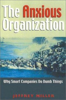 Paperback The Anxious Organization: Why Smart Companies Do Dumb Things Book