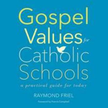 Paperback Gospel Values for Catholic Schools: A Practical Guide for Today Book