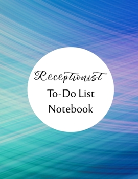 Receptionist To Do List Notebook: Checklist and Planning Notepad For Receptionists