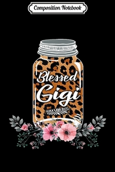 Composition Notebook: Blesed Gigi Leopard Canning Flowers Gift For Men Women  Journal/Notebook Blank Lined Ruled 6x9 100 Pages