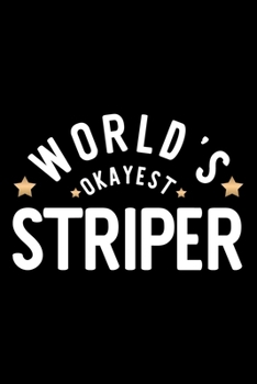 Paperback World's Okayest Striper: Nice Notebook for Striper - Funny Christmas Gift Idea for Striper - Striper Journal - 100 pages 6x9 inches Book