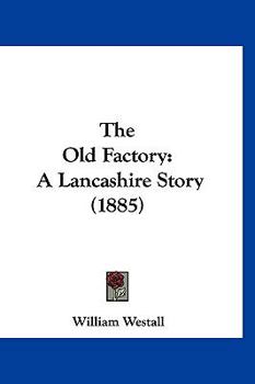 The Old Factory: A Lancashire Story