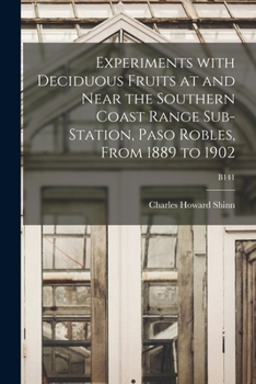 Paperback Experiments With Deciduous Fruits at and Near the Southern Coast Range Sub-station, Paso Robles, From 1889 to 1902; B141 Book