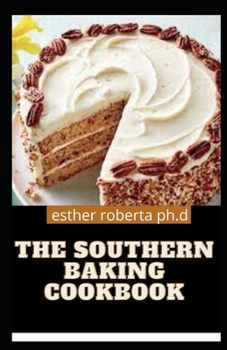 The Southern Baking Cookbook: Over 40 Comforting Recipes Full of Down-South Flavor