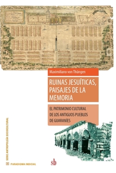 Paperback Ruinas jesuíticas, paisajes de la memoria: El patrimonio cultural de los antiguos pueblos de guaraníes [Spanish] Book