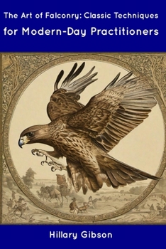 Paperback The Art of Falconry: Classic Techniques for Modern-Day Practitioners Book