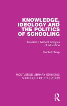 Paperback Knowledge, Ideology and the Politics of Schooling: Towards a Marxist analysis of education Book