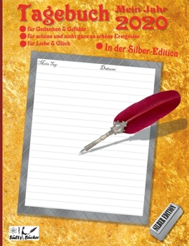 TAGEBUCH - Mein Jahr 2020 - SÜLTZ BÜCHER Silber Edition: Für Gedanken & Gefühle, schöne und nicht ganz so schöne Ereignisse, sowie für Liebe & Glück! (German Edition)