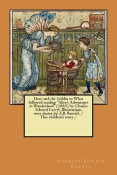 Paperback Davy and the Goblin or What followed reading "Alice's Adventures in Wonderland" (1885) by: Charles Edward Carryl. Illustrations were drawn by: E.B. Be Book