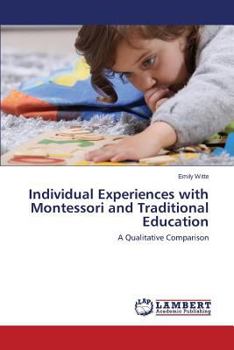 Individual Experiences with Montessori and Traditional Education: A Qualitative Comparison
