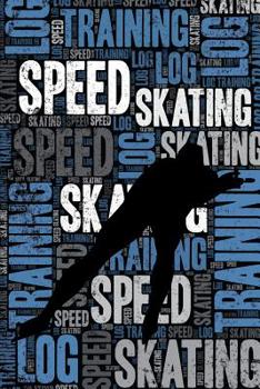 Speed Skating Training Log and Diary: Speed Skating Training Journal and Book For Short Track Skater and Coach - Speed Skating Notebook Tracker
