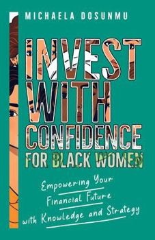 Paperback Invest With Confidence: For Black Women: Empowering Your Financial Future with Knowledge and Strategy Book