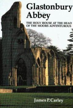 Paperback Glastonbury Abbey: The Holy House at the Head of the Moors Adventurous Book