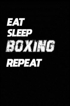 Paperback Eat Sleep Boxing Repeat: Boxing Notebook Gift: Lined Notebook / Journal Gift, 120 Pages, 6x9, Soft Cover, Matte Finish Book