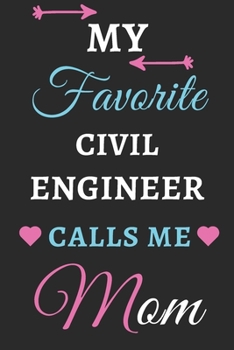 My Favorite Civil Engineer Calls Me Mom: lined notebook, Civil Engineer gift