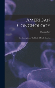 Hardcover American Conchology; Or, Description of the Shells of North America Book