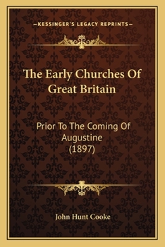 The Early Churches Of Great Britain: Prior To The Coming Of Augustine