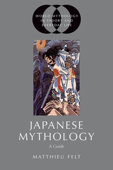Paperback Japanese Mythology: A Guide (World Mythology in Theory and Everyday Life) Book