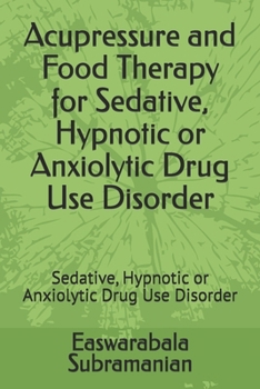 Acupressure and Food Therapy for Sedative, Hypnotic or Anxiolytic Drug Use Disorder: Sedative, Hypnotic or Anxiolytic Drug Use Disorder (Medical Books for Common People - Part 2)