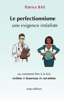 Paperback Le perfectionnisme, une exigence irréaliste: Comment être à la fois victime et bourreau de soi-même [French] Book