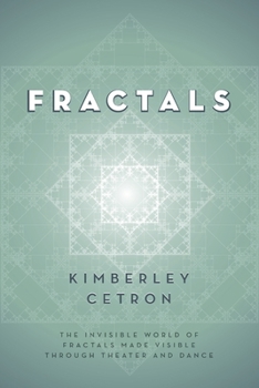 Paperback Fractals: The Invisible World of Fractals Made Visible Through Theater and Dance Book