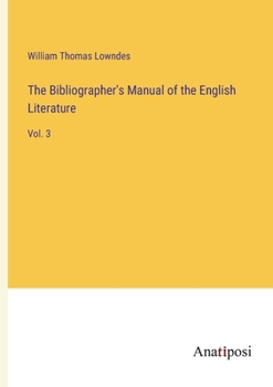 Paperback The Bibliographer's Manual of the English Literature: Vol. 3 Book