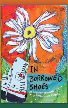 Hardcover In Borrowed Shoes: 108 Momentary Adventures on the Road to Inner Freedom Book