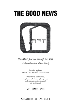The Good News: One Man's Journey Through the Bible: A Devotional to Bible Study