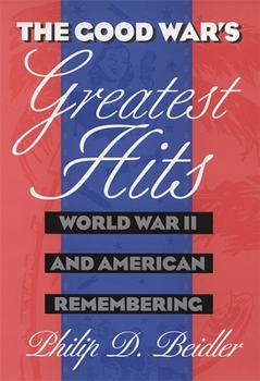 Hardcover The Good War's Greatest Hits: World War II and American Remembering Book