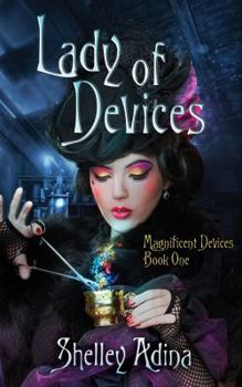Lady of Devices - Book #1 of the Magnificent Devices