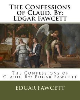 Paperback The Confessions of Claud. By: Edgar Fawcett Book