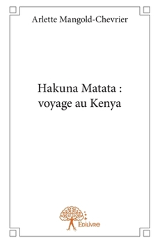 Paperback Hakuna Matata: voyage au Kenya [French] Book