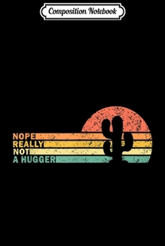 Composition Notebook: Nope Really Not A Hugger Vintage cactus  Journal/Notebook Blank Lined Ruled 6x9 100 Pages