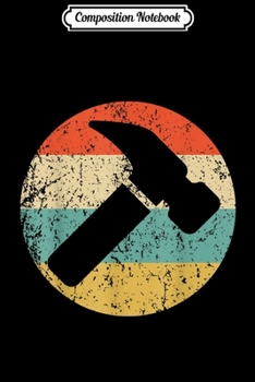 Composition Notebook: Carpenter Vintage Retro Hammer  Journal/Notebook Blank Lined Ruled 6x9 100 Pages