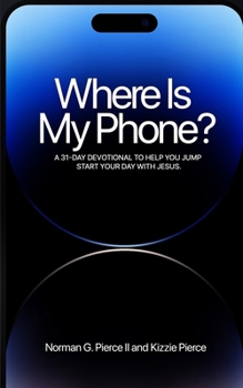 Paperback Where Is My Phone?: A 31 - Day Devotional To Help You Jump Start Your Day With Jesus Book