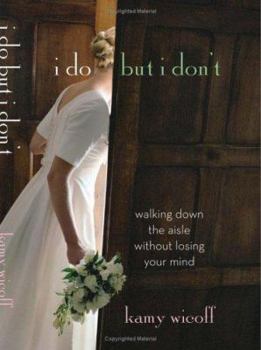 Hardcover I Do But I Don't: Walking Down the Aisle Without Losing Your Mind Book