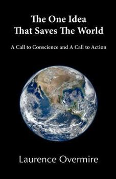 Paperback The One Idea That Saves The World: A Call to Conscience and A Call to Action Book