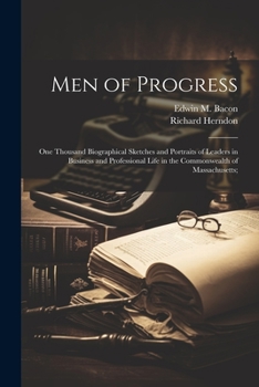 Paperback Men of Progress; One Thousand Biographical Sketches and Portraits of Leaders in Business and Professional Life in the Commonwealth of Massachusetts; Book